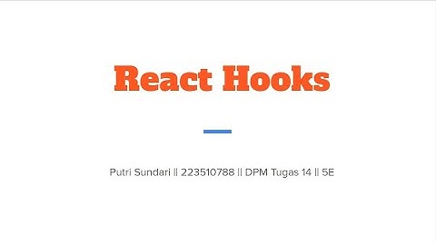 Putri Sundari | 223510788 | 5E | DPM T 14 | Menyimak Materi React Hooks