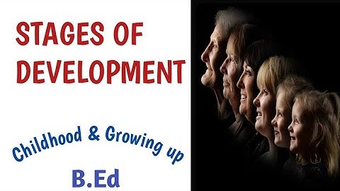Stages of development B.Ed.|Childhood & growing up B.Ed. | prenatal,infancy, childhood, adolescence 