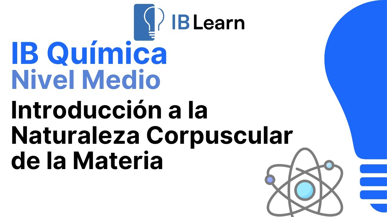 1.1 Introducción a la naturaleza corpuscular de la materia [Química IB]