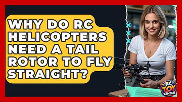 Why Do RC Helicopters Need A Tail Rotor To Fly Straight? - RC Toy Central