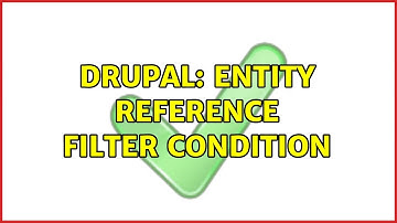 Drupal: entity reference filter condition (2 Solutions!!)