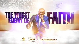Information THE WORST ENEMY OF FAITH - FEAR: PART 1 | DR. PAUL ENENCHE REVEALS News