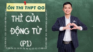 Lý thuyết THÌ CỦA ĐỘNG TỪ (P1) - RẤT HAY - Lấy gốc ngữ pháp - Thầy Tiểu Đạt