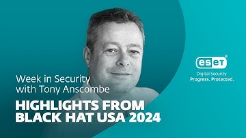 Highlights from Black Hat USA 2024 – Week in security with Tony Anscombe