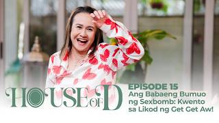Ang Babaeng Bumuo ng Sexbomb: Kwento sa Likod ng Get Get Aw! with JOY CANCIO | HOUSE OF D EPISODE 15
