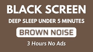 Deep Sleep With Brown Noise Sound Under 5 Minutes  Black Screen | Relax Sound In 3 Hours