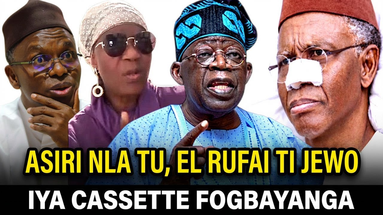 ASIRI TU! EL RUFAI TI JEWO O LORI ORO TINUBU, IYA CASSETTE FOGBAYANGA