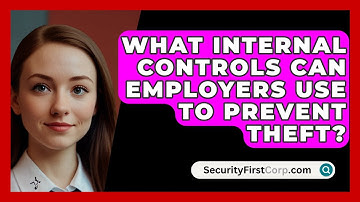 What Internal Controls Can Employers Use To Prevent Theft? - SecurityFirstCorp.com