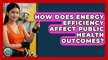 How Does Energy Efficiency Affect Public Health Outcomes? - Your Utilities Hub