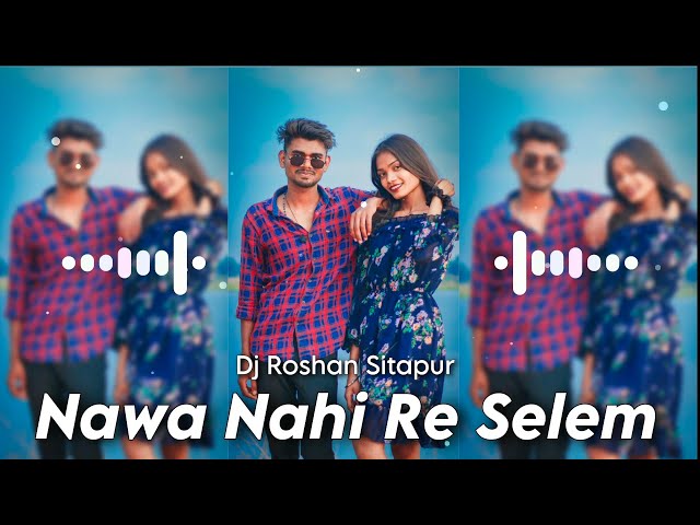 Dj Roshan Sitapur - Nawa Nahi Re Selem New Nagpuri Song class=