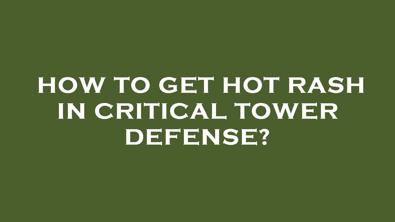 How to get hot rash in critical tower defense? YouTube