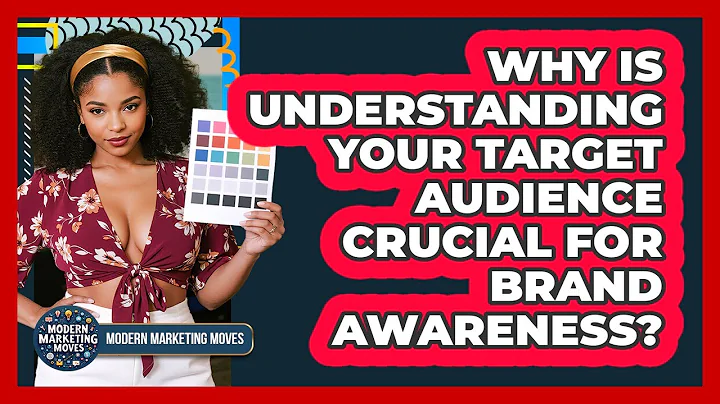 Why Is Understanding Your Target Audience Crucial For Brand Awareness? - Modern Marketing Moves