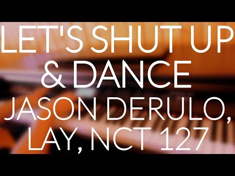 Jason Derulo, LAY, NCT 127 - Let's Shut Up & Dance (Piano Cover) + CHORDS/LYRICS