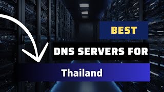 Best DNS Servers for Thailand - Ranked & Reviewed