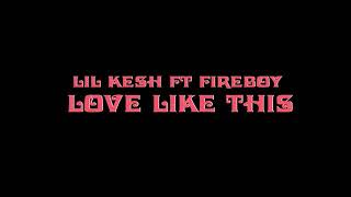 Love Like This (Official video) Lil Kesh ft Fireboy DML