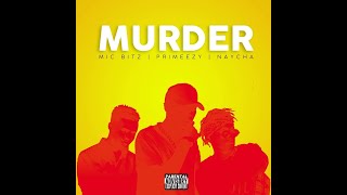 Mic Bitz - Murda Feat. Naycha Primeezy