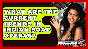What Are The Current Trends In Indian Soap Operas? - Soap Opera Insider