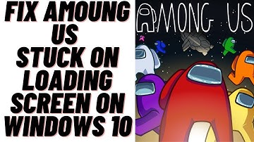 How to Fix AmongUs Stuck On Laoding Screen- Solved 2021