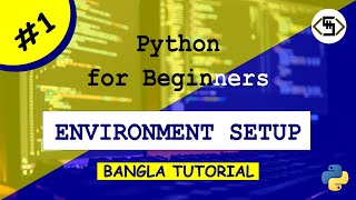 Python for beginners-Environment setup | পাইথন প্রোগ্রামিং বাংলা টিউটোরিয়াল | Python Bangla tutorial