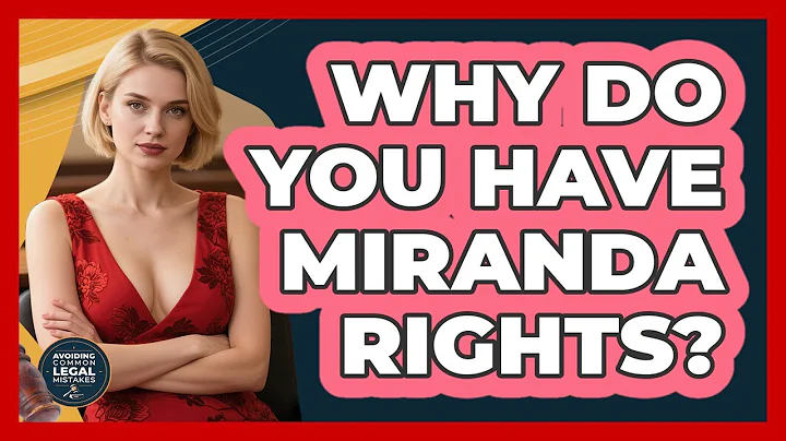 Why Do You Have Miranda Rights? - Avoiding Common Legal Mistakes