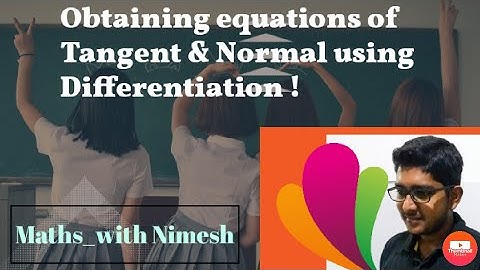 Derivative | Applications of Differentiation | Equations of tangent and normal | Maths_with Nimesh