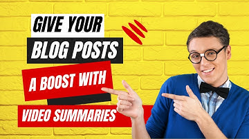 How to Give Your Blog Posts a Boost with Video Summaries