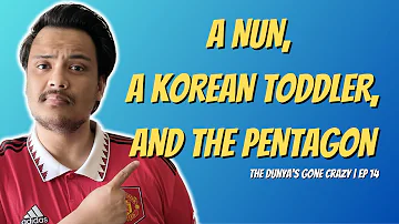 A NUN, KOREAN TODDLER, AND THE PENTAGON | THE DUNYA'S GONE CRAZY | EPISODE 14 | #TDGC