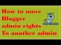 How To move Blogger admin rights to another admin