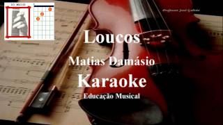 Video thumbnail of "Loucos Matias Damásio Karaoke Educacao Musical Jose Galvao"