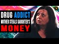 Drug Addict Mother Steals Daughter's Money, Watch What Happens.