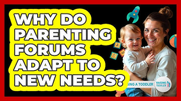 Why Do Parenting Forums Adapt To New Needs? - Raising A Toddler