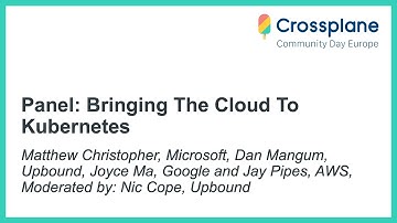 Panel: Bringing The Cloud To Kubernetes - Moderated by: Nic Cope, Upbound