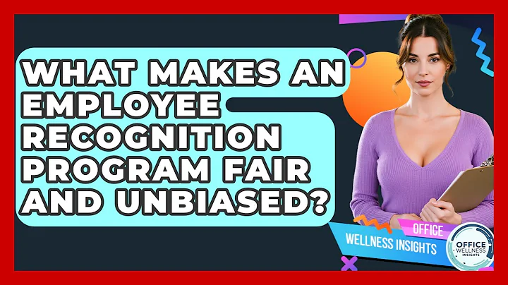 What Makes An Employee Recognition Program Fair And Unbiased? - Office Wellness Insights