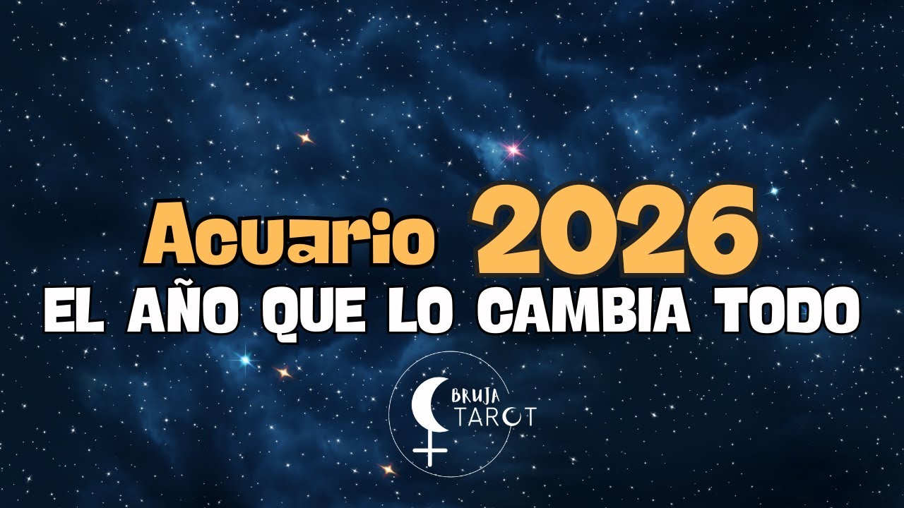 ESPECIAL ACUARIO 2026 ASTROLOGIA EL AÑO QUE LO CAMBIA TODO - YouTube
