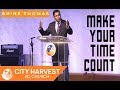 Make Your Time Count | Rev. Shine P. Thomas | City Harvest AG Church