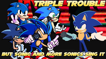 Triple Sonic Trouble (Triple Trouble but Sonic and more Sonics sing it)