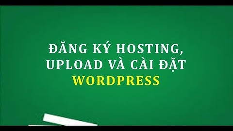 Đăng ký hosting, upload và cài đặt website Wordpress