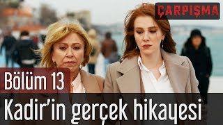 Çarpışma 13. Bölüm - Kadirin Gerçek Hikayesi