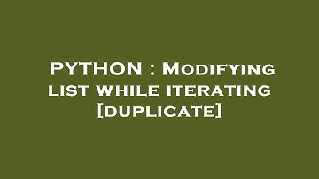 PYTHON : Modifying list while iterating