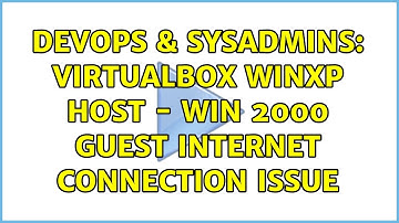 DevOps & SysAdmins: VirtualBox WinXP Host - Win 2000 guest internet connection issue
