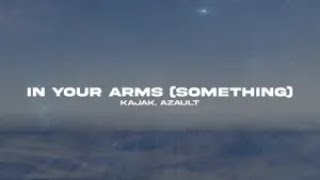KAJAK, Azault - In Your Arms (Something)