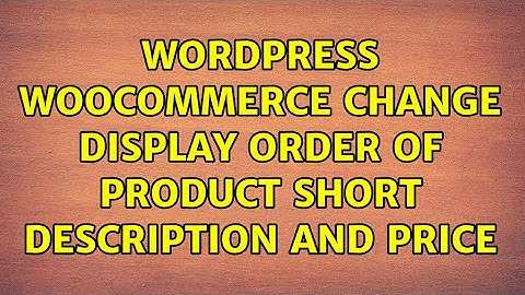 Wordpress: WooCommerce: change display order of product short description and price