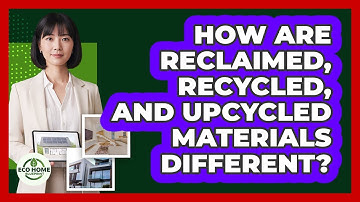 How Are Reclaimed, Recycled, And Upcycled Materials Different? - Eco Home Blueprint