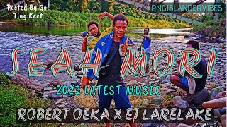 🎵🔥SEAH MORI (2023 LATEST) ~ ROBERT OEKA ft EJ LARELAKE ~ || PNG LATEST MUSIC 2023🎵 #pngmusic2023