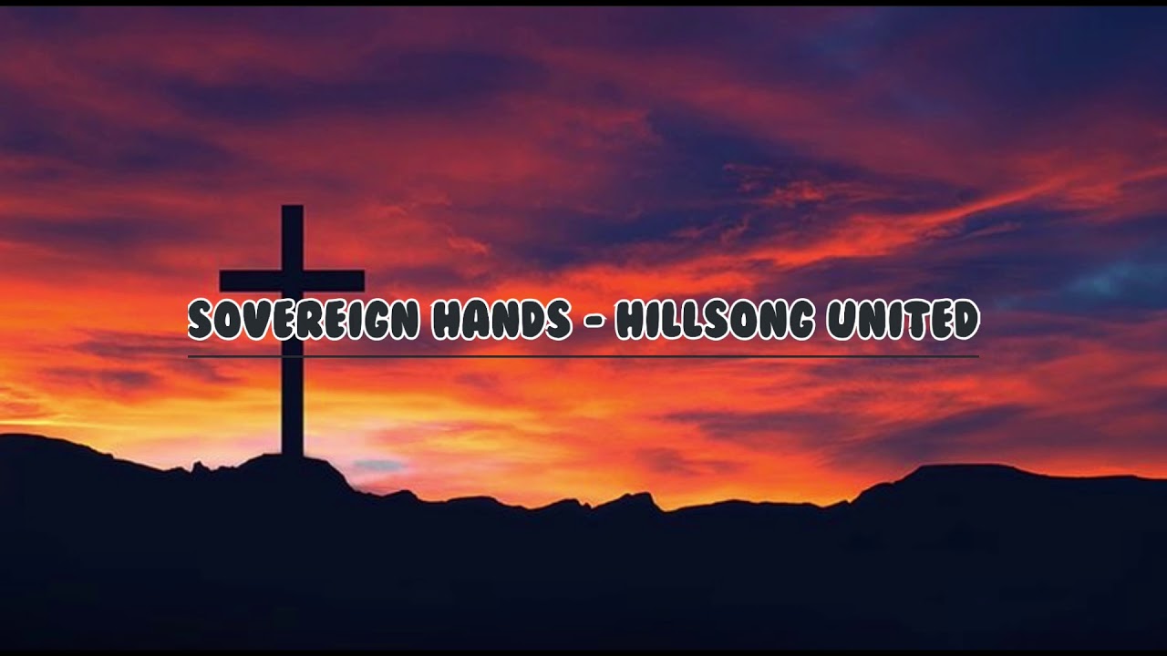 Hillsong United - Sovereign Hands Lyric (by Angela Moses 1)