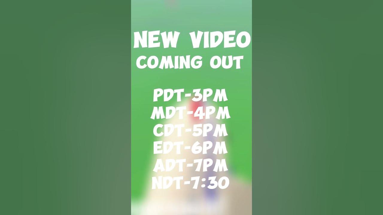 new-video-coming-out-pdt-3pm-mdt-4pm-cdt-5pm-edt-6pm-adt-7pm-ndt-7-30