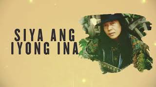 Siya Ang Iyong Ina - Lyrics - Freddie Aguilar