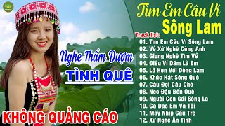 TÌM EM CÂU VÍ SÔNG LAM, NEO ĐẬU BẾN QUÊ➤LK Dân Ca Xứ Nghệ Hay Nhất Vừa Ra Lò NGHE THẤM ĐƯỢM TÌNH QUÊ