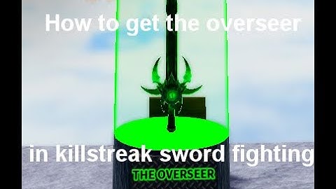 How to get the overseer in killstreak sword fighting