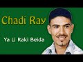 Chadi ray  ya li raki beida